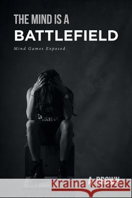 The Mind Is a Battlefield: Mind Games Exposed A Brown 9781644168578 Christian Faith