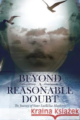 Beyond a Reasonable Doubt: The Journey of Sister LuellaSue Mayberry A Haywood 9781644169315 Christian Faith