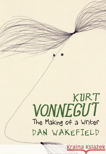 Kurt Vonnegut: The Making of a Writer Dan Wakefield 9781644211908 Triangle Square
