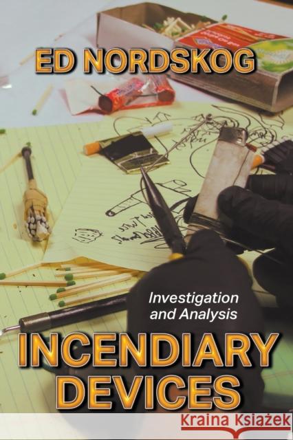 Incendiary Devices: Investigation and Analysis Ed Nordskog 9781644384176 Booklocker.com