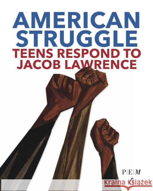 American Struggle: Teens Respond to Jacob Lawrence Kim, Chul R. 9781644420218 Six Foot Press