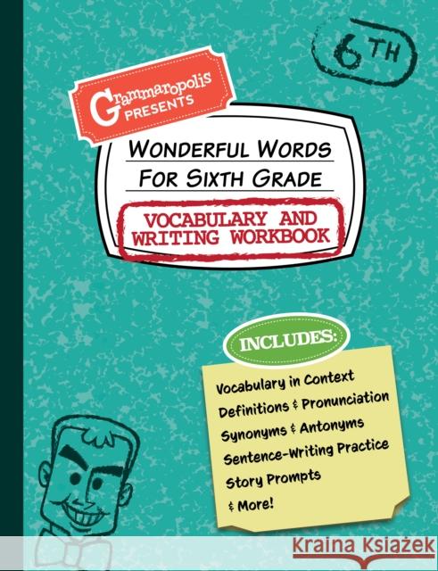 Wonderful Words for Sixth Grade Vocabulary and Writing Workbook: Definitions, Usage in Context, Fun Story Prompts, & More Grammaropolis 9781644420560 Grammaropolis