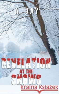 Revelation at the Snows A Jay 9781644685402 Covenant Books