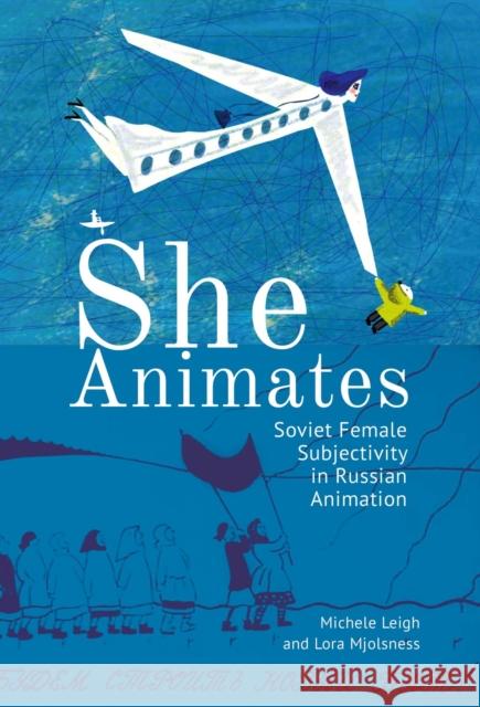 She Animates: Gendered Soviet and Russian Animation  9781644690666 Academic Studies Press