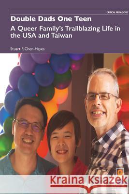Double Dads One Teen: A Queer Family's Trailblazing Life in the USA and Taiwan Stuart F Chen-Hayes   9781645040125 Dio Press Inc