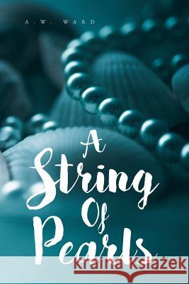 A String of Pearls: A Collection of Bible Verses for Those Who Are Hungry A W Ward 9781645156086 Christian Faith