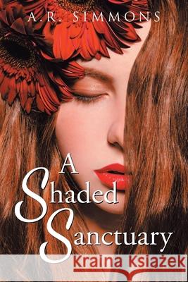 A Shaded Sanctuary A R Simmons 9781645441878 Page Publishing, Inc.