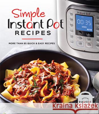Simple Instant Pot Recipes: More Than 85 Quick & Easy Recipes Publications International Ltd 9781645585718 Publications International, Ltd.