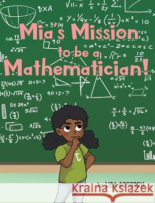 Mia's Mission to be a Mathematician! Lisa Goodson 9781645597179 Covenant Books