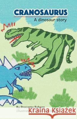 Cranosaurus - A Dinosaur Story Prasanta Behera, Manisha Maxon 9781645602330 Black Eagle Books