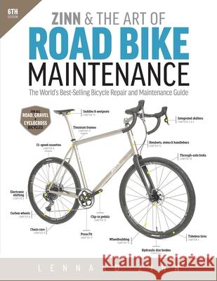 Zinn & The Art Of Road Bike Maintenance: The World's Best-Selling Bicycle Repair and Maintenance Guide, 6th Edition Lennard Zinn 9781646046874 Ulysses Press