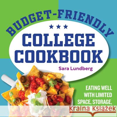 Budget-Friendly College Cookbook: Eating Well with Limited Space, Storage, and Savings Sara Lundberg 9781646116744 Rockridge Press