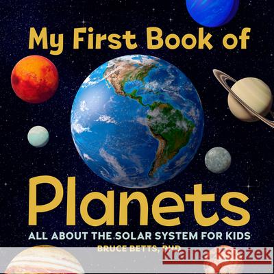 My First Book of Planets: All about the Solar System for Kids Bruce Betts 9781646118366 Rockridge Press