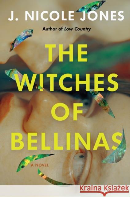 The Witches Of Bellinas: A Novel J. Nicole Jones 9781646221806 Catapult