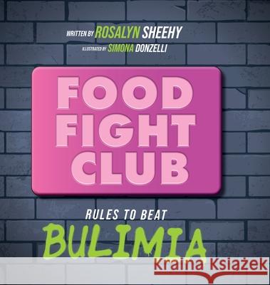 Food Fight Club: Rules to Beat Bulimia Rosalyn Sheehy, Simona Donzelli 9781646632664 Koehler Books