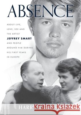 Absence: Life With Jeffrey Smart During His First Years in Europe Harry L Forsman 9781646695980 Harry L. Forsman