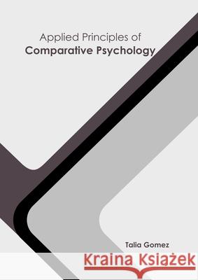 Applied Principles of Comparative Psychology Talia Gomez 9781647261566 Clanrye International