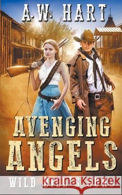 Avenging Angels: Wild Bill's Guns A W Hart 9781647341688 Wolfpack Publishing LLC