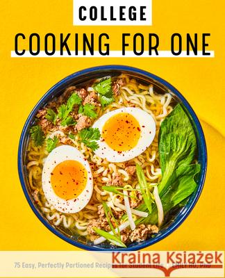 College Cooking for One: 75 Easy, Perfectly Portioned Recipes for Student Life Emily Hu 9781647393410 Rockridge Press
