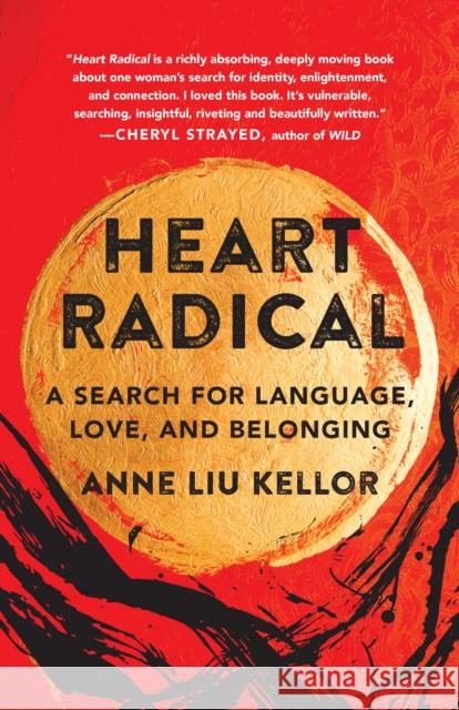 Heart Radical: A Search for Language, Love, and Belonging Anne Liu Kellor 9781647421731 She Writes Press