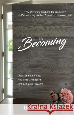 The Becoming; Discover Your Value. Find True Confidence. Embrace Your Freedom. Hope Zins 9781647467494 Hope Zins