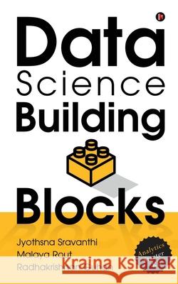 Data Science Building Blocks: Analytics Starter Kit Malaya Rout                              Radhakrishnan Guhan                      Jyothsna Sravanthi 9781648287282 Notion Press