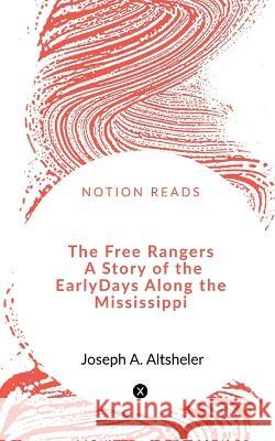 The Free Rangers A Story of the Early Days Along the Mississippi Joseph A 9781648289736 Notion Press