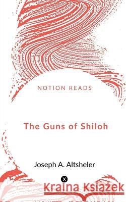 The Guns of Shiloh Joseph A 9781648289774 Notion Press