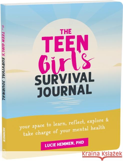 The Teen Girl’s Survival Journal: Your Space to Learn, Reflect, Explore, and Take Charge of Your Mental Health Lucie Hemmen 9781648482861 New Harbinger Publications