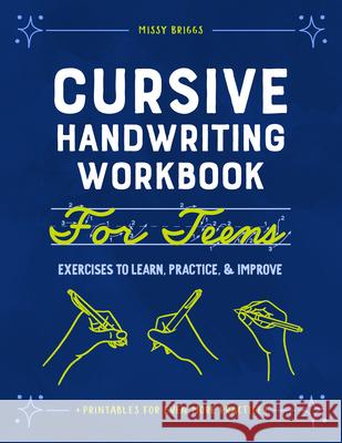 Cursive Handwriting Workbook for Teens: Exercises to Learn, Practice, and Improve Missy Briggs 9781648768392 Rockridge Press