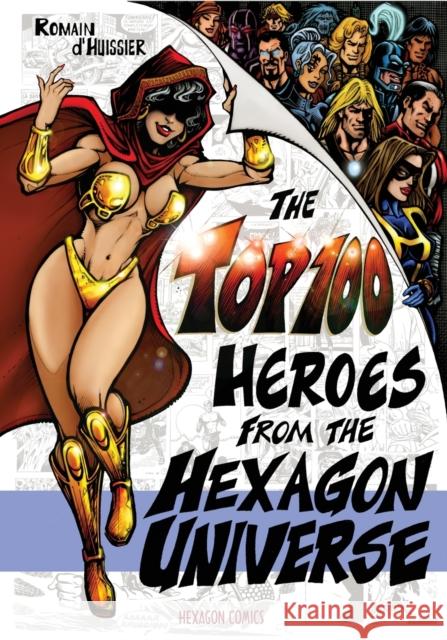The Top 100 Heroes from the Hexagon Universe Romain D'Huissier, Jean-Marc Lofficier 9781649320858 Hollywood Comics