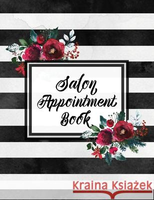 Hair Salon Appointment Book: Undated Daily Client Schedule Planner, Time Columns 7am - 9pm, 15 minute increments, Appointments Notebook Amy Newton 9781649442970 Amy Newton