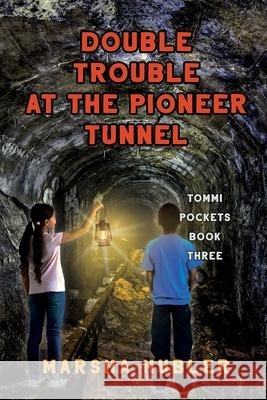 Double Trouble at Pioneer Tunnel Marsha Hubler 9781649493620 Elk Lake Publishing Inc