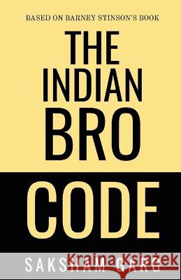 The Indian Bro Code Saksham Garg   9781649832580 Notion Press