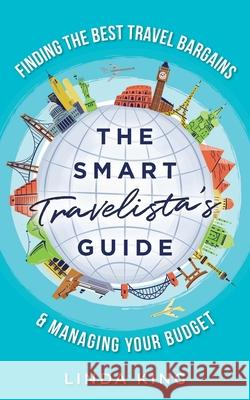 The Smart Travelista's Guide: Finding the best travel bargains & managing your budget Linda King 9781658885744 Independently Published