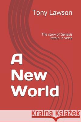 A New World: The story of Genesis retold in verse Tony Lawson 9781659602241 Independently Published