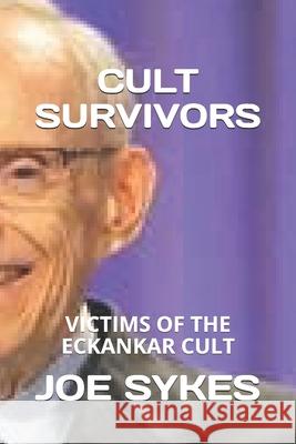 Cult Survivors: Victims of the Eckankar cult Joe Sykes 9781659942743 Independently Published