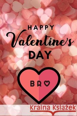 Happy valentine's Day BRO: A perfect valentine gift for your Brother Valentine Gifts House 9781660152858 Independently Published