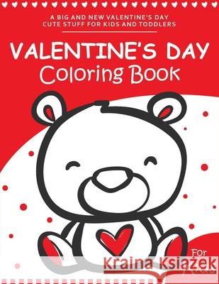Valentine's day Coloring Book for Kids: A Fun and Easy Happy Valentines Day Coloring Pages With Flowers, Sweets, Cherubs, Cute Animals and More for Ki Ernest Creative Holidays Books 9781660676446 Independently Published