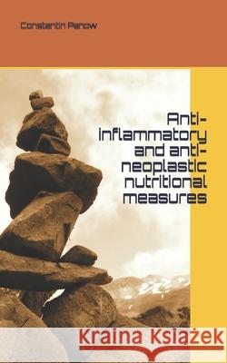 Anti-inflammatory and anti-neoplastic nutritional measures Constantin Panow 9781661084974 Independently Published
