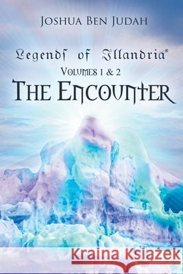 Legends of Illandria: Volumes 1 and 2: The Encounter Joshua Ben Judah 9781662421235 Page Publishing, Inc.
