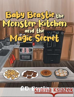 Baby Beastie the Monster Kitchen and the Magic Secret A D Beastie 9781662442605 Page Publishing, Inc.