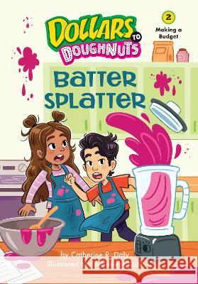 Batter Splatter (Dollars to Doughnuts Book 2): Making a Budget Catherine Daly Genevieve Kote 9781662670237 Kane Press