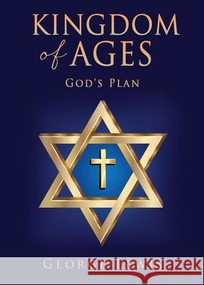 Kingdom of Ages: God's Plan George Lewis 9781662808982 Xulon Press