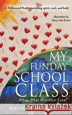 My Funday School Class: Whoa, What Matchless Love! Hannah M Ngando Mph Dhsc, MD PhD 9781662816567 Xulon Press