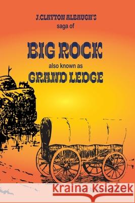 Big Rock: Grand Ledge Clayton J. Albaugh 9781662830167 Xulon Press