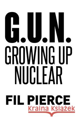 G. U. N. (Growing Up Nuclear) Fil Pierce 9781662909481 Gatekeeper Press