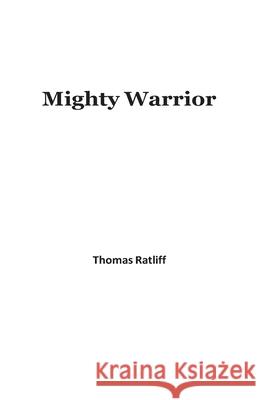 Mighty Warrior Thomas Ratliff Michelle Aubrey 9781662920332 Gatekeeper Press