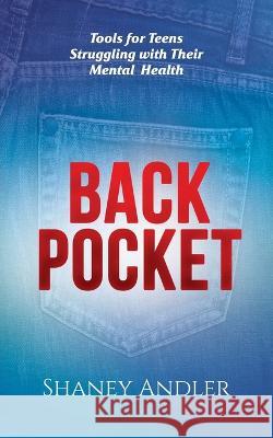 Back Pocket: Tools for Teens Struggling with Their Mental Health Shaney Andler   9781662928376 Gatekeeper Press