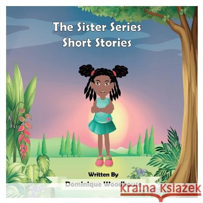 The Sister Series: Short Stories Dominique Woodhouse 9781662928765 Gatekeeper Press